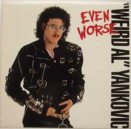 Wierd Al Yankovic Even Worse
